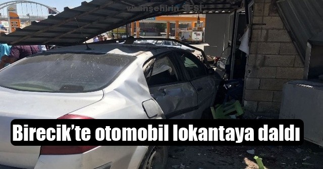 Birecik’te Otomobil Lokantaya Daldı