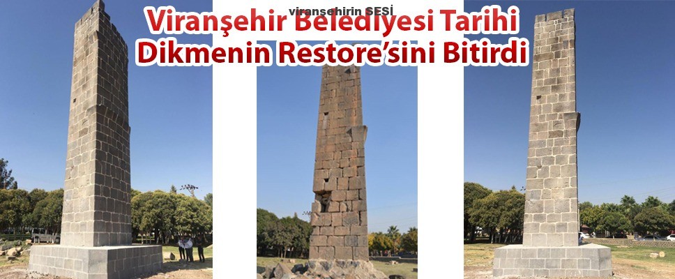 Viranşehir Belediyesi Tarihi Dikmenin Restore’sini Bitirdi.