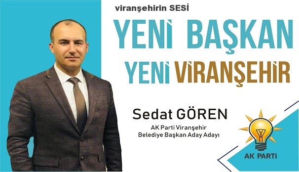 GÖREN,” VİRANŞEHİR HALKININ HİZMETKARI OLMAK İÇİN ADAYIM”