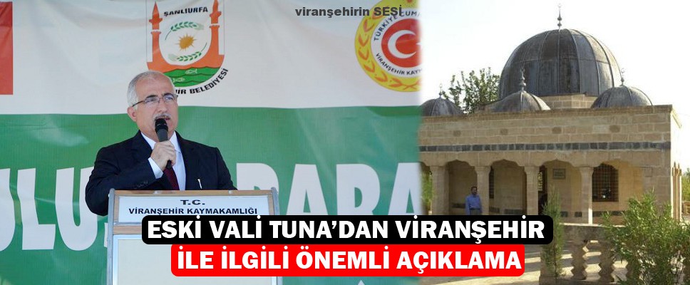 Eski Vali Tuna’dan Viranşehir İle İlgili Önemli Açıklama