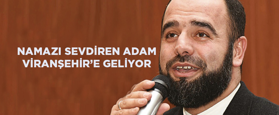 Namazı Sevdiren Adam Ahmet Bulut Viranşehir’e Geliyor