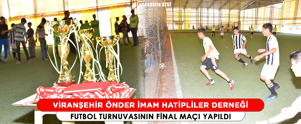 VİRANŞEHİR ÖNDER İMAM HATİPLİLER DERNEĞİ FUTBOL TURNUVASININ FİNAL MAÇI YAPILDI