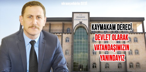 Kaymakam Dereci Devlet Olarak Vatandaşımızın Yanındayız