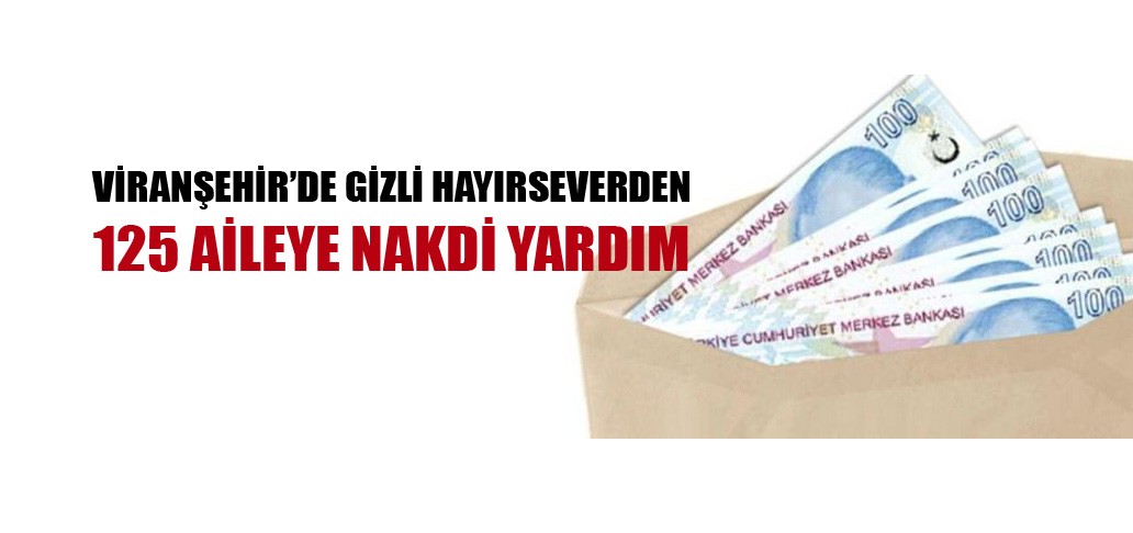 Viranşehir’de Gizli Hayırseverden 125 Aileye Nakdi Yardım