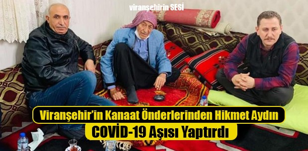 Viranşehirli Kanaat Önderleri Şeyh Hikmet COVİD-19 Aşısı Yaptırdı