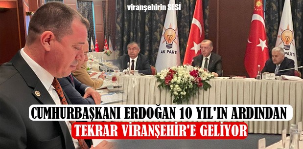 Cumhurbaşkanı Erdoğan 10 Yıl’ın Ardından Tekrar Viranşehir’e Geliyor